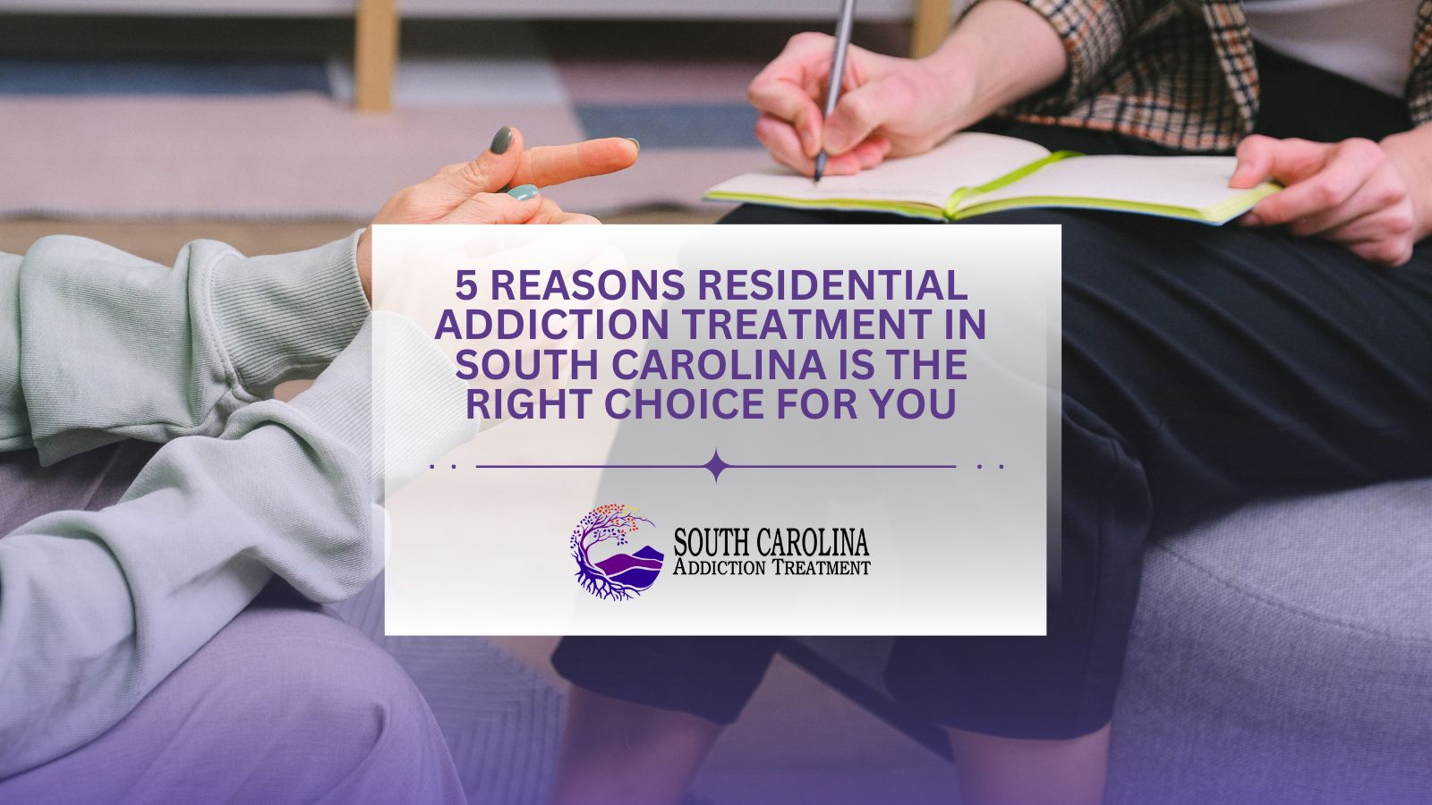 5 Reasons Residential Addiction Treatment in South Carolina is the Right Choice for You