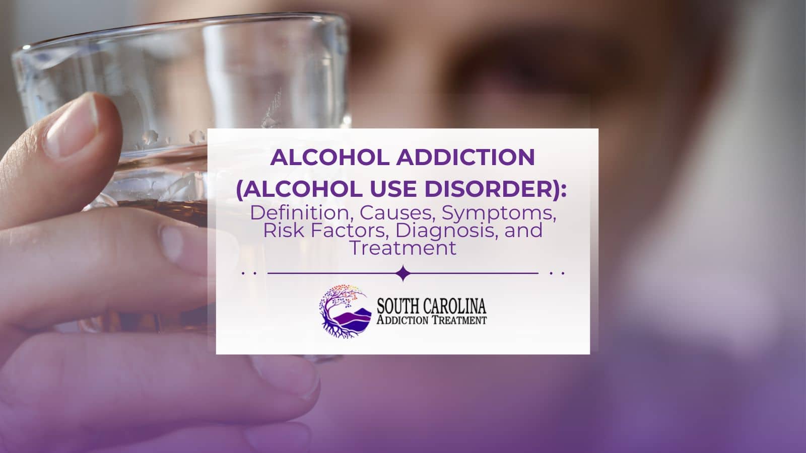 Alcohol addiction (Alcohol Use Disorder): Definition, Causes, Symptoms, Risk Factors, Diagnosis, and Treatment