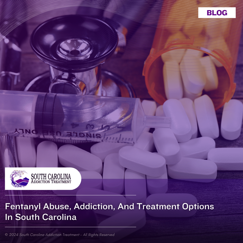 Fentanyl Abuse, Addiction, and Treatment Options in South Carolina