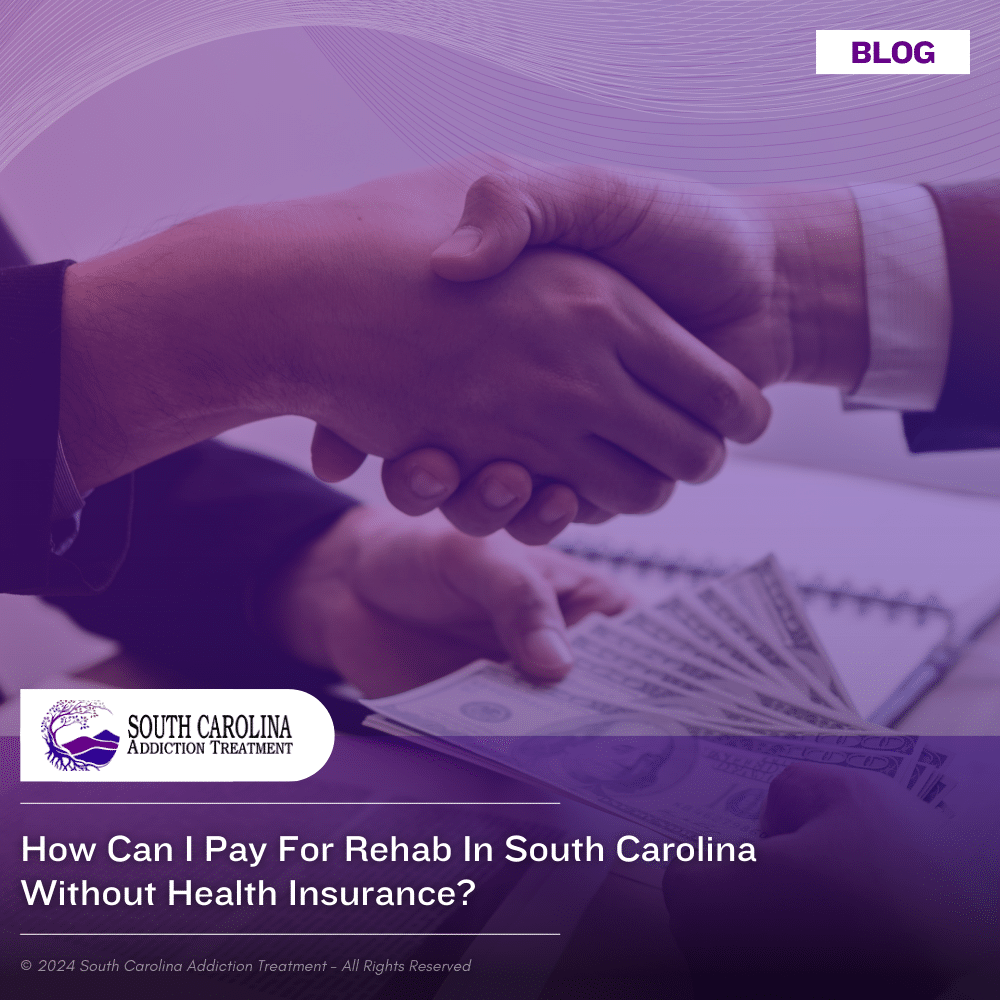 How Can I Pay for Rehab in South Carolina Without Health Insurance?
