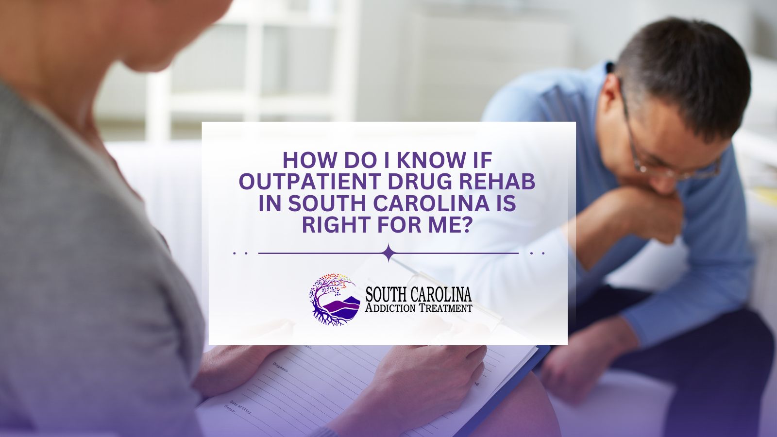 How Do I Know if Outpatient Drug Rehab in South Carolina is Right For Me?