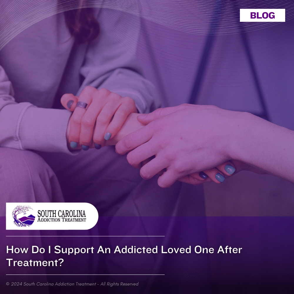 How Do I Support an Addicted Loved One After Treatment?