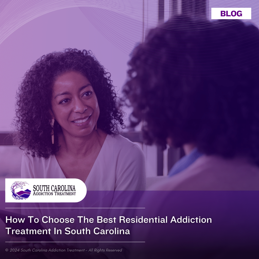 How to Choose the Best Residential Addiction Treatment in South Carolina