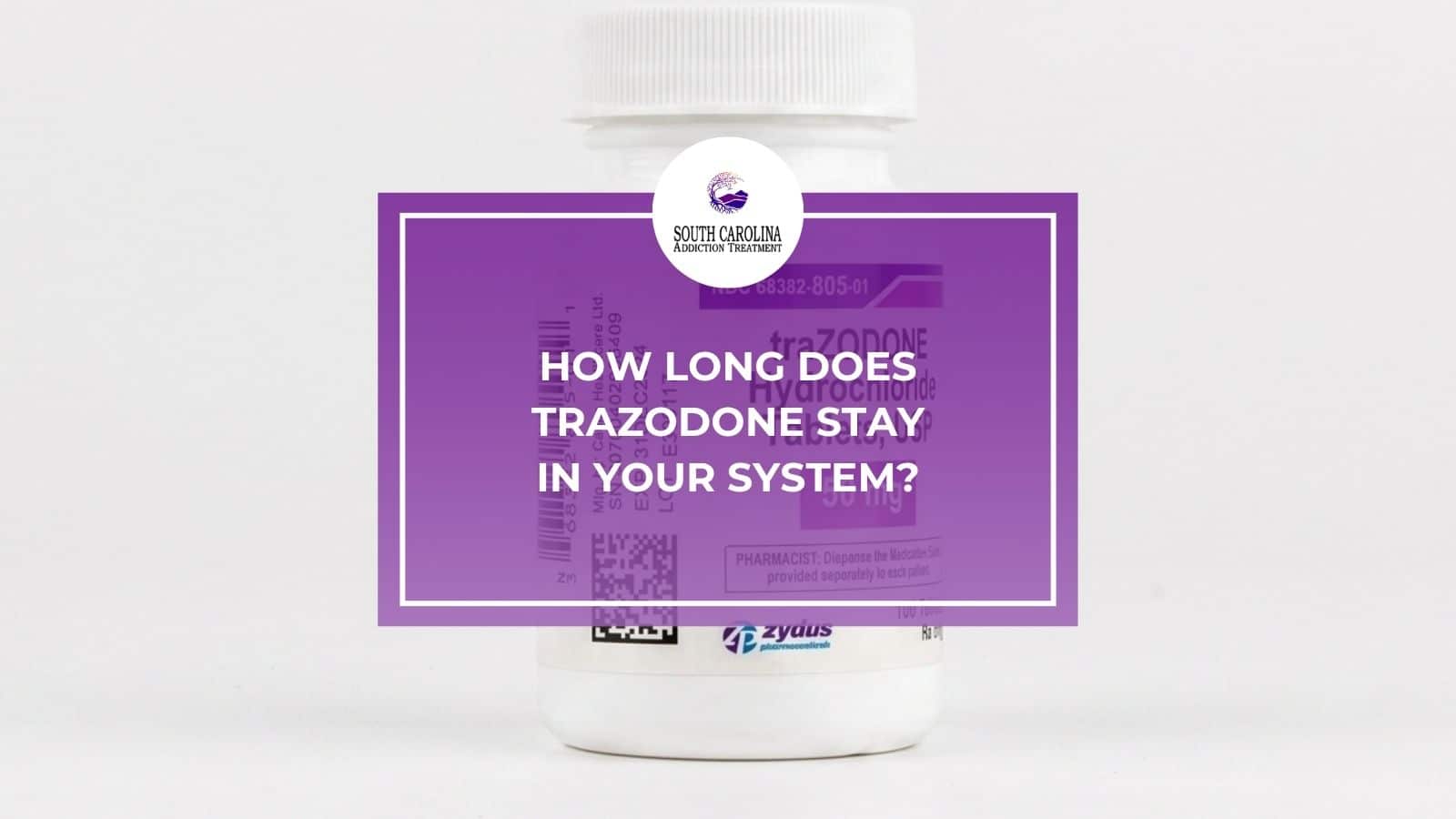 How Long Does Trazodone Stay in Your System?