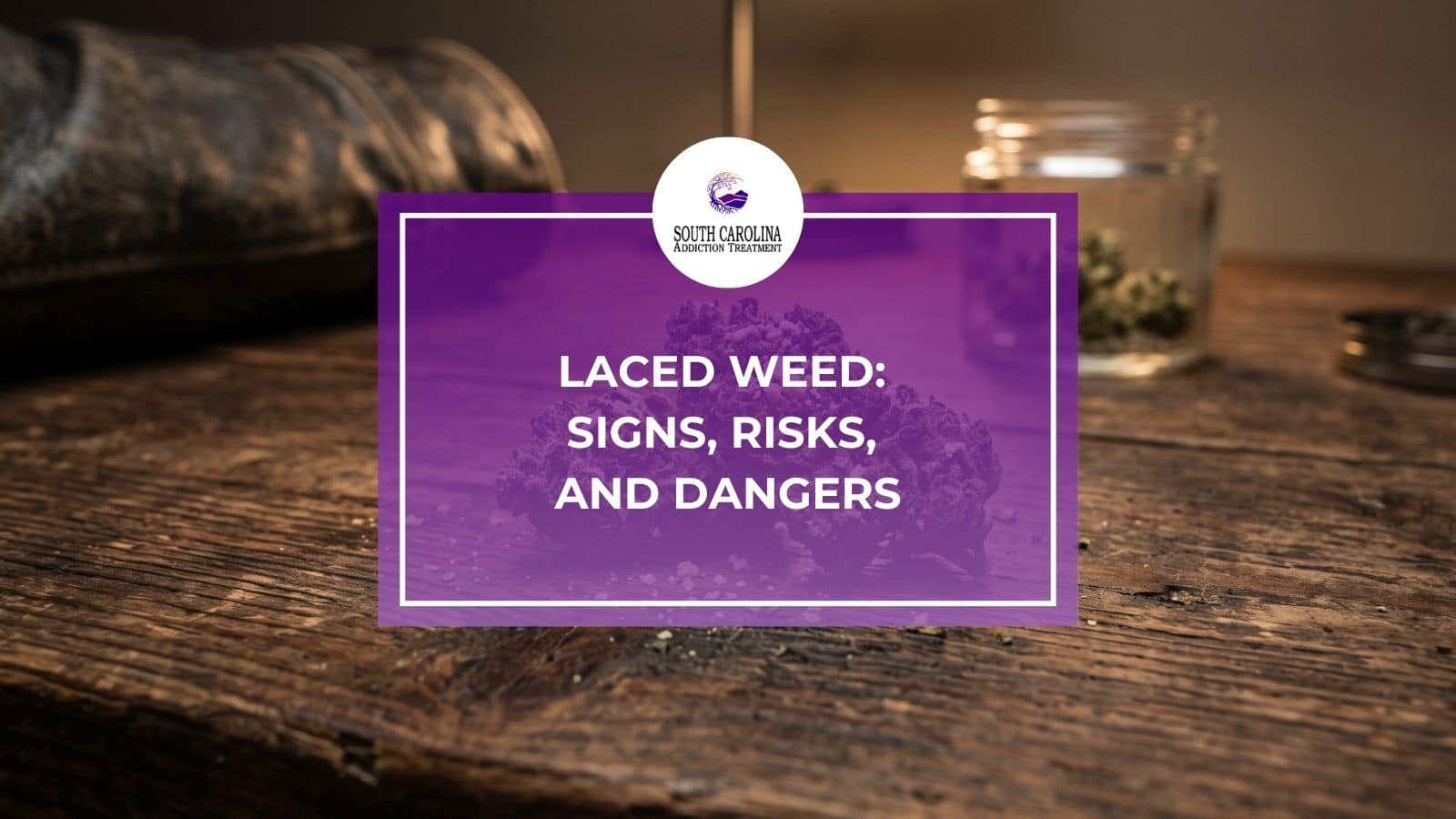 What Is Laced Weed? Signs, Risks, and Dangers