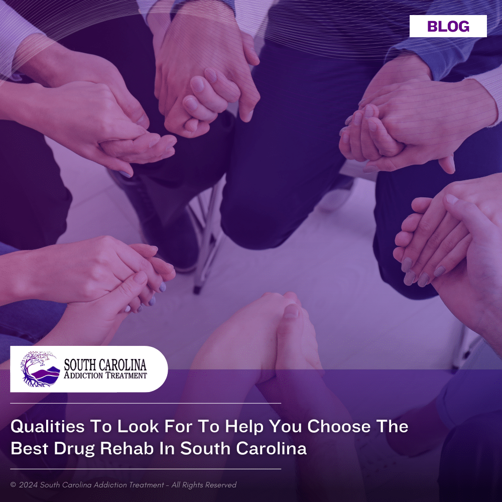 Qualities to Look for to Help you Choose the Best Drug Rehab in South Carolina