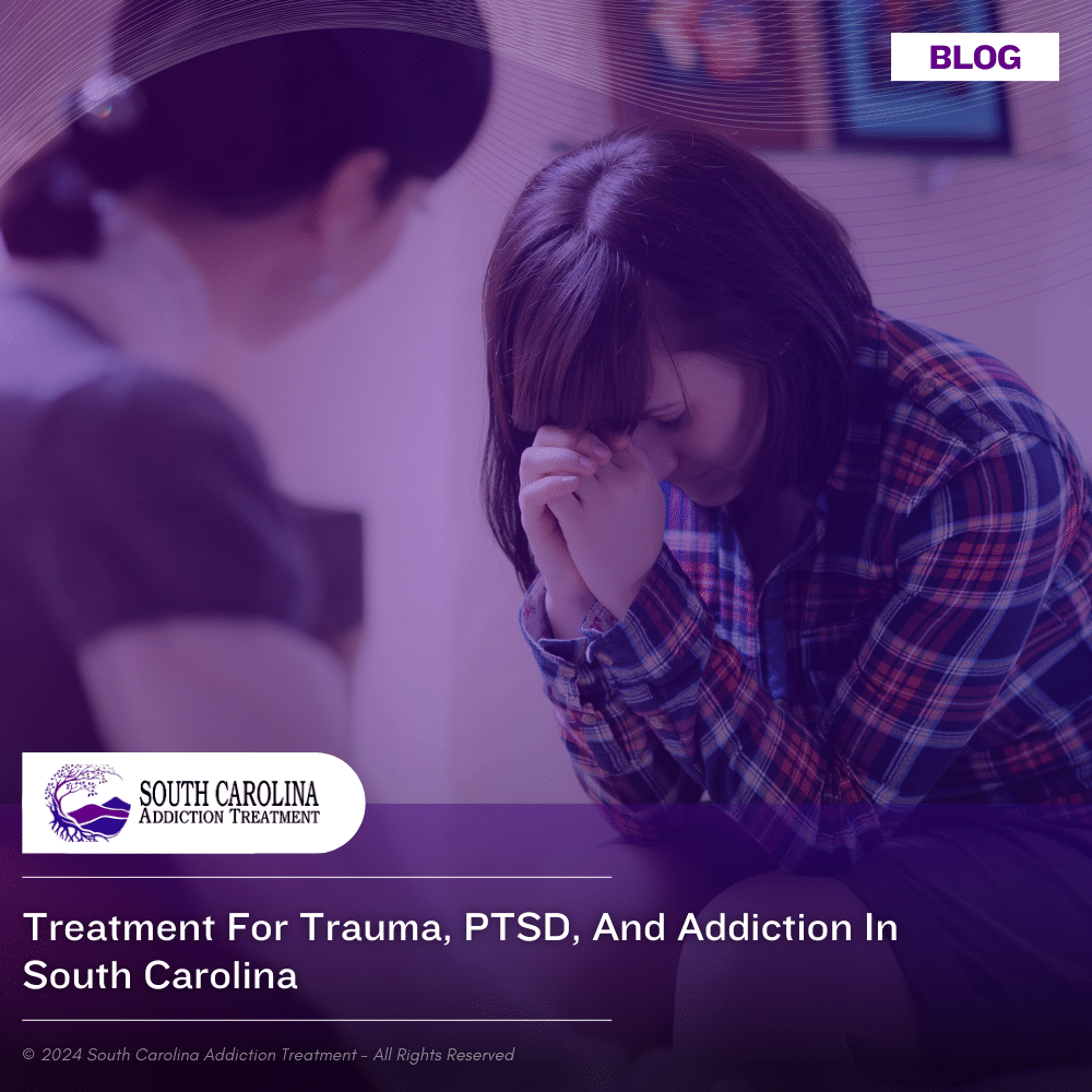 Treatment for Trauma, PTSD, and Addiction in South Carolina