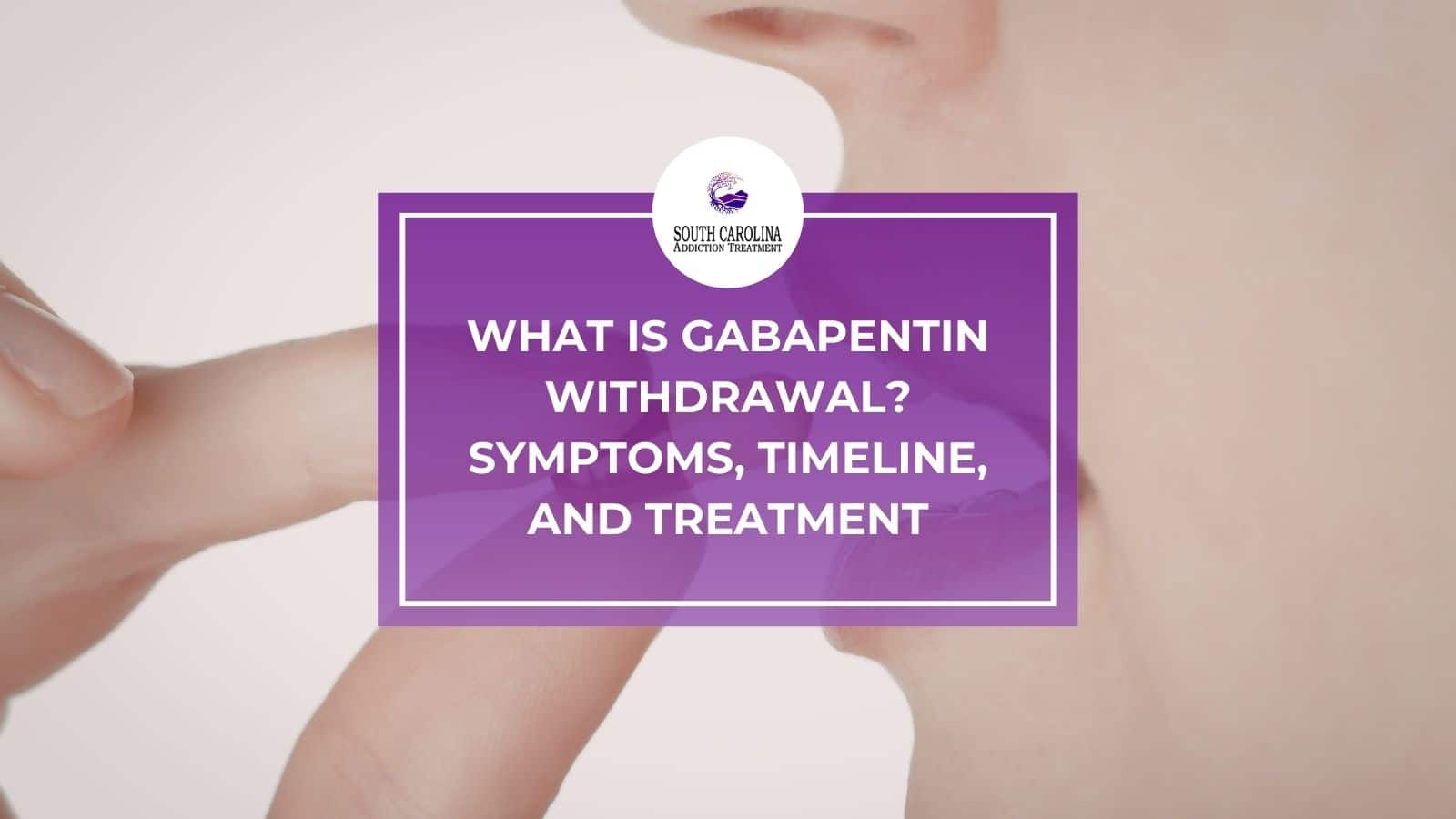 What Is Gabapentin Withdrawal? Symptoms, Timeline, and Treatment